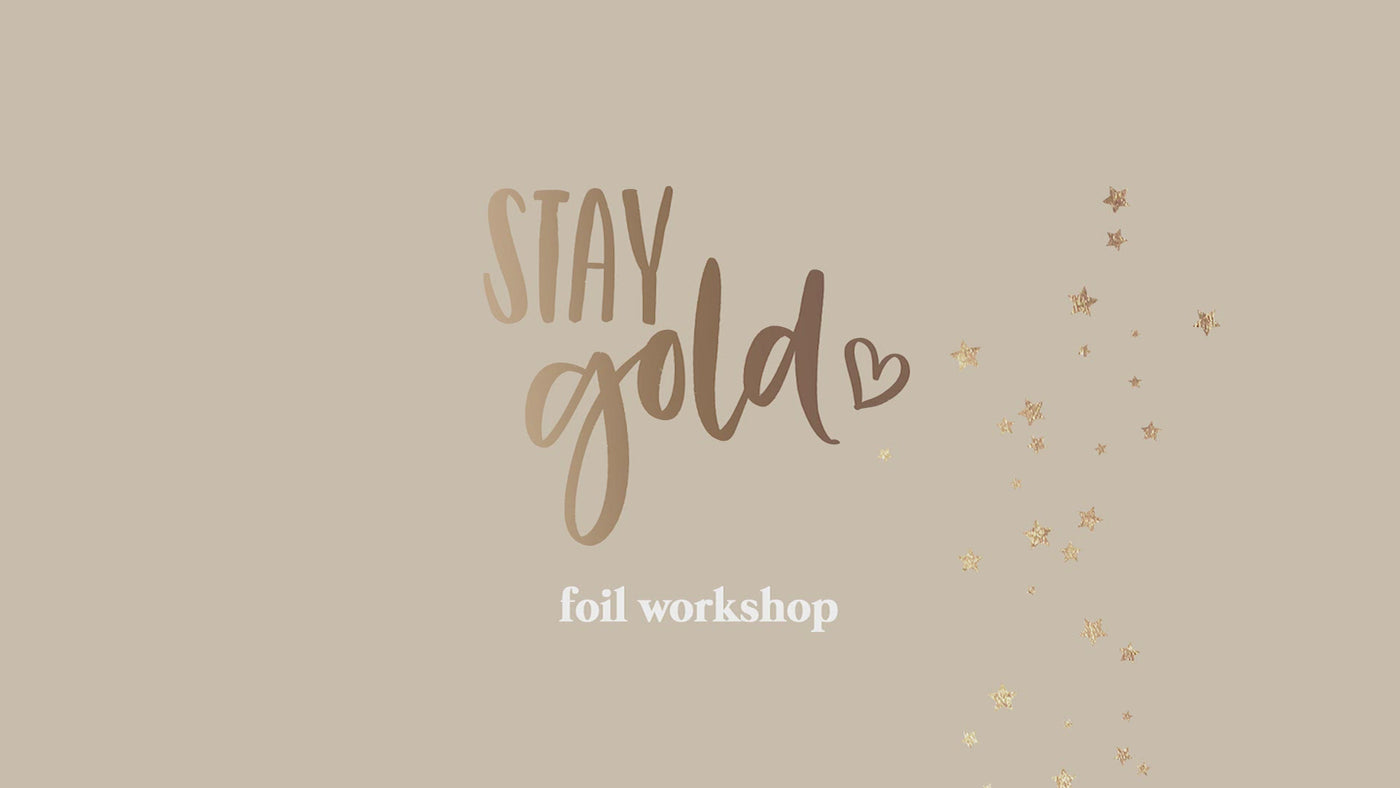 Stay Gold - Foil Workshop